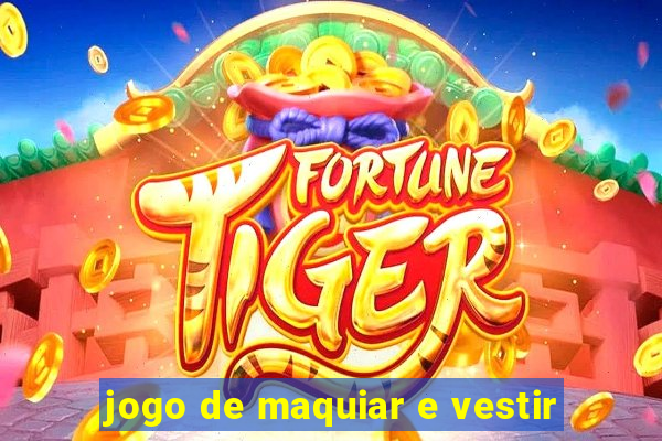 jogo de maquiar e vestir